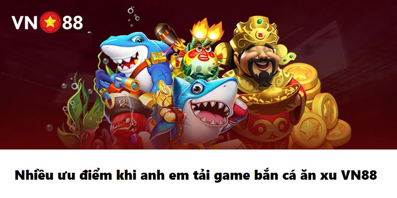 Ưu và nhược điểm khi tải game bắn cá ăn xu tại VN88