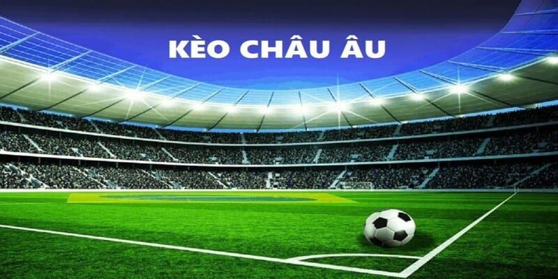 Giải đáp chuẩn xác về thuật ngữ kèo châu Âu